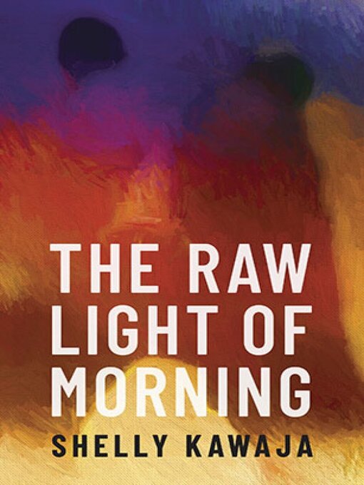 Title details for The Raw Light of Morning by Shelly Kawaja - Available
